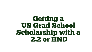 Getting a US Grad School Scholarship with a 2.2 or HND