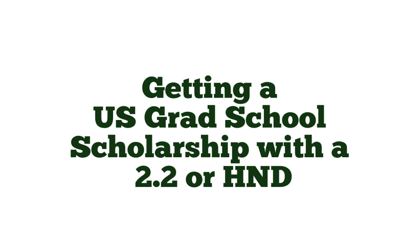 Getting a US Grad School Scholarship with a 2.2 or HND